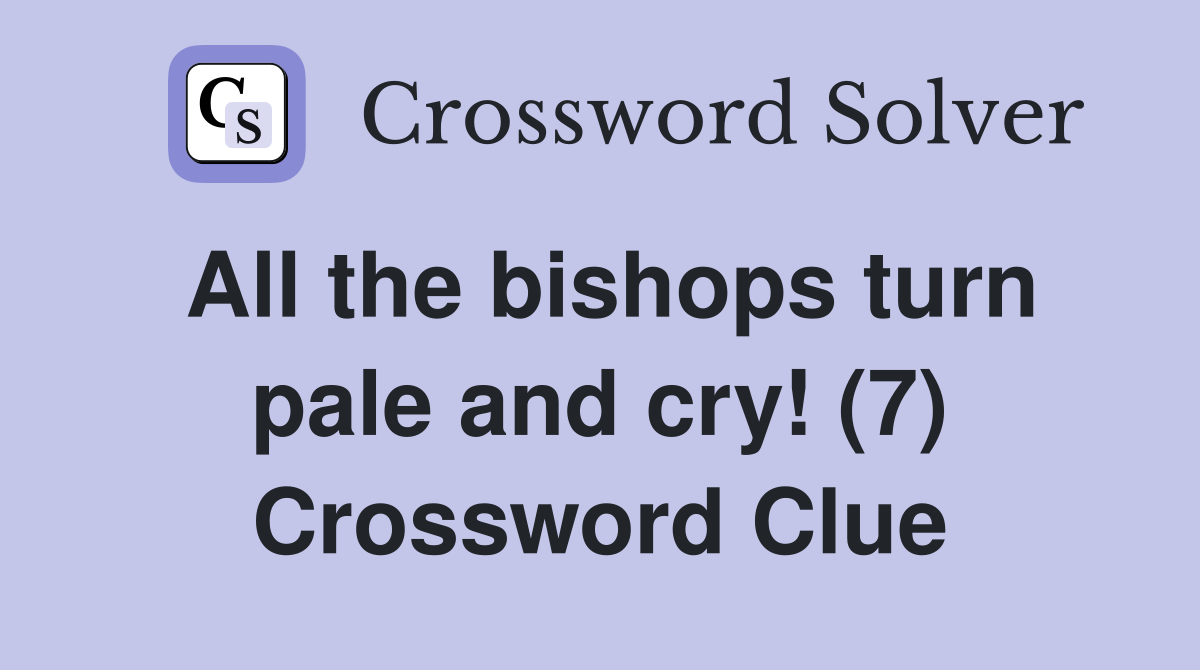 All the turn pale and cry! (7) Crossword Clue Answers